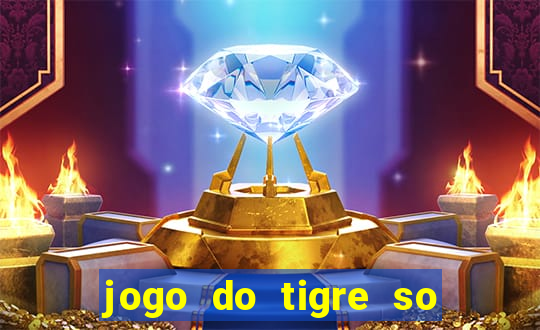 jogo do tigre so para brincar